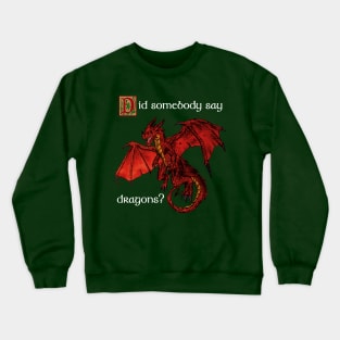 Did somebody say dragons? (White) Crewneck Sweatshirt